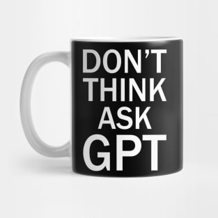 Don't think ask gpt ai Mug